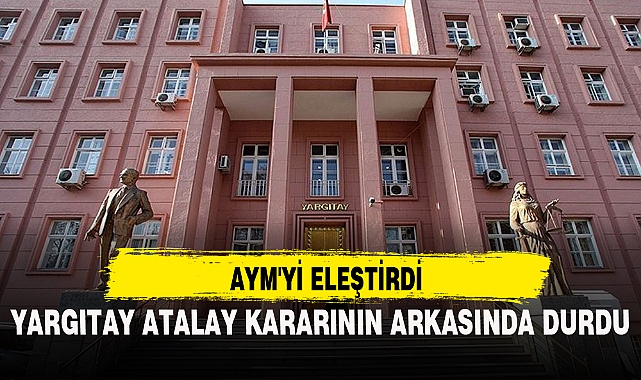 Yargıtay Atalay kararının arkasında durdu; AYM'yi eleştirdi