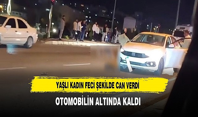 YAŞLI KADIN FECİ ŞEKİLDE CAN VERDİ