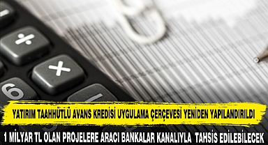 YATIRIM TAAHHÜTLÜ AVANS KREDİSİ UYGULAMA ÇERÇEVESİ YENİDEN YAPILANDIRILDI