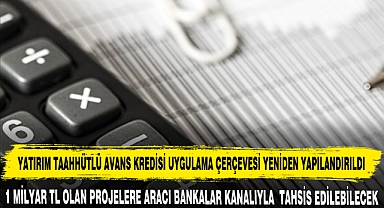 YATIRIM TAAHHÜTLÜ AVANS KREDİSİ UYGULAMA ÇERÇEVESİ YENİDEN YAPILANDIRILDI
