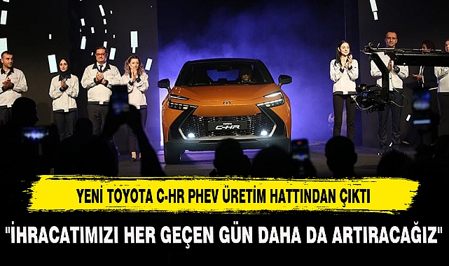 YENİ TOYOTA C-HR PHEV ÜRETİM HATTINDAN ÇIKTI