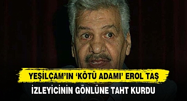 Yeşilçam'ın 'kötü adamı' Erol Taş