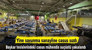 Yine savunma sanayiine casus sızdı