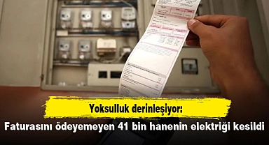 Yoksulluk derinleşiyor: Faturasını ödeyemeyen 41 bin hanenin elektriği kesildi