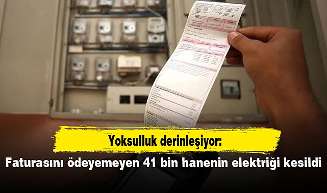 Yoksulluk derinleşiyor: Faturasını ödeyemeyen 41 bin hanenin elektriği kesildi