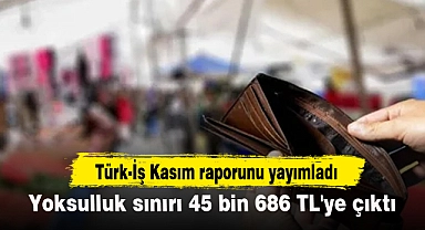 Yoksulluk sınırı 45 bin 686 TL'ye çıktı