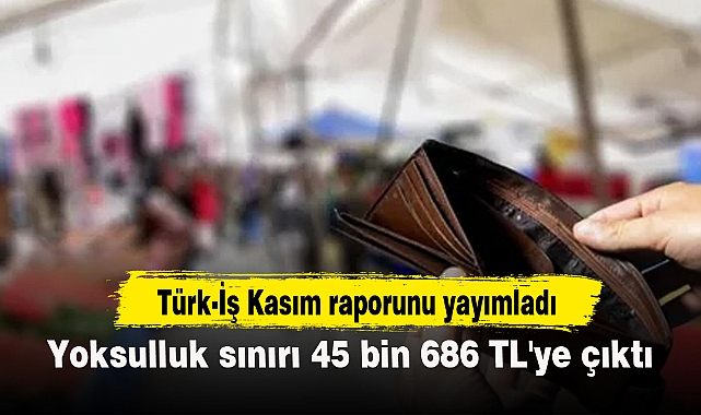 Yoksulluk sınırı 45 bin 686 TL'ye çıktı