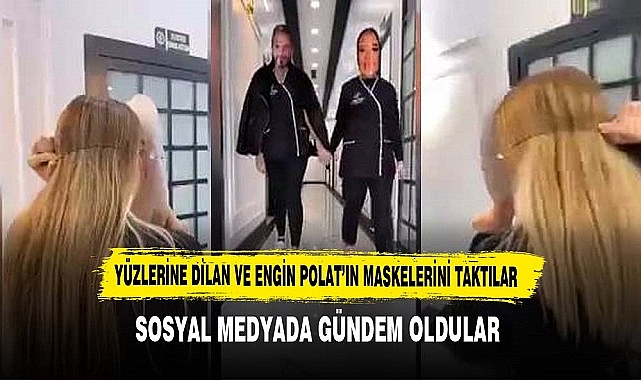 YÜZLERİNE DİLAN VE ENGİN POLAT’IN MASKELERİNİ TAKTILAR