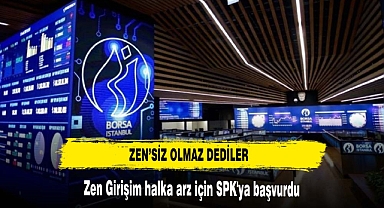 ZEN'SİZ OLMAZ DEDİLER BORSAYA BAŞVURDULAR