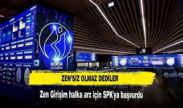ZEN'SİZ OLMAZ DEDİLER BORSAYA BAŞVURDULAR
