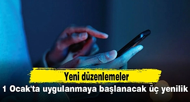 1 Ocak'ta uygulanmaya başlanacak üç yenilik