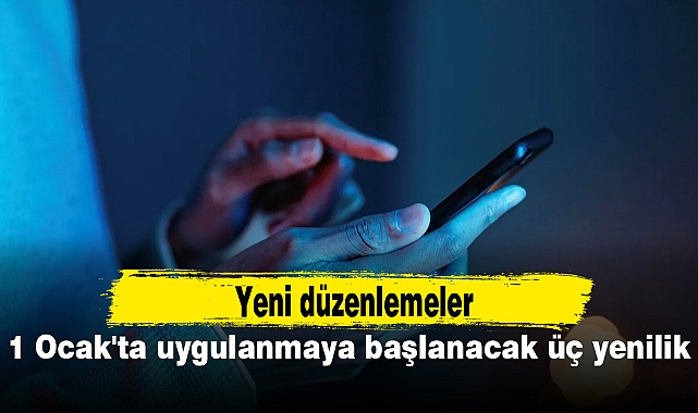 1 Ocak'ta uygulanmaya başlanacak üç yenilik