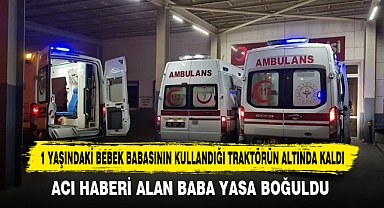 1 Yaşındaki Bebek Babasının Kullandığı Traktörün Altında Kaldı