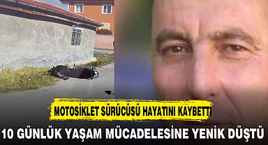10 GÜNLÜK YAŞAM MÜCADELESİNE YENİK DÜŞTÜ