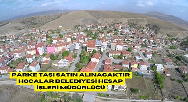 PARKE TAŞI SATIN ALINACAKTIR HOCALAR BELEDİYESİ HESAP İŞLERİ MÜDÜRLÜĞÜ