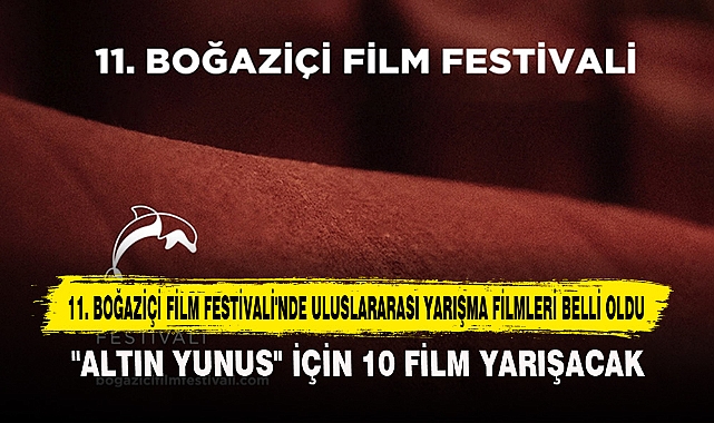 11. Boğaziçi Film Festivali'nde Uluslararası Yarışma Filmleri Belli Oldu