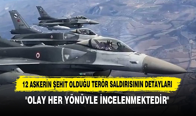 12 Askerin Şehit Olduğu Terör Saldırısının Detayları