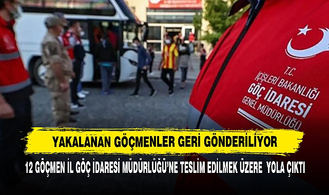 12 Göçmen İl Göç İdaresi Müdürlüğü’ne Teslim Edilmek Üzere  Yola Çıktı