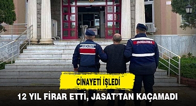 12 YIL FİRAR ETTİ, JASAT'TAN KAÇAMADI