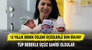 12 Yıllık Bebek Özlemi Üçüzlerle Son Buldu!