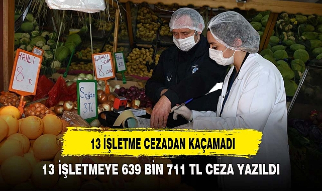 13 İŞLETME CEZADAN KAÇAMADI