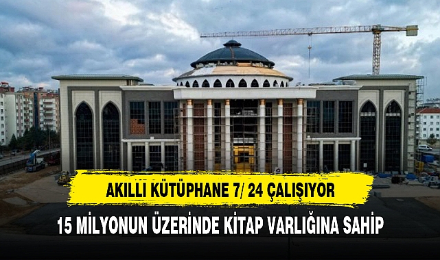 15 milyon kitabıyla şehrin bilim yuvası olacak