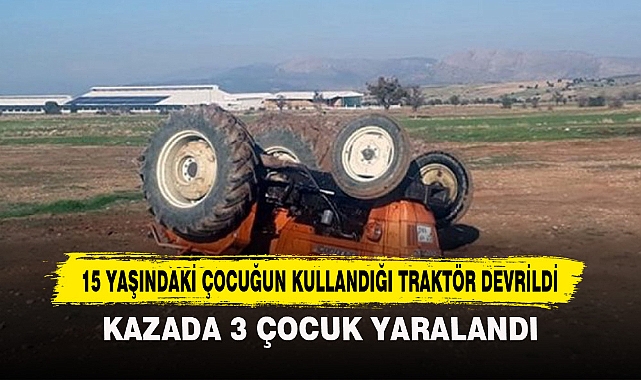 15 Yaşındaki Çocuğun Kullandığı Traktör Devrildi
