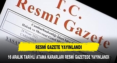 16 Aralık 2023 tarihli atama kararı yayımlandı