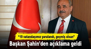 “19 vatandaşımız yaralandı, geçmiş olsun”