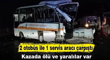 2 otobüs ile 1 servis aracı çarpıştı