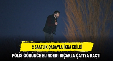 2 SAATLİK ÇABAYLA İKNA EDİLDİ