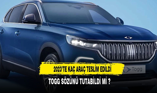 2023'TE KAÇ ARAÇ TESLİM EDİLDİ