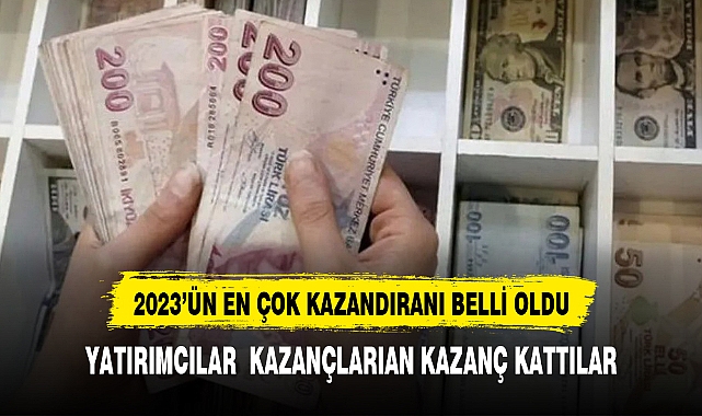 2023'ün en çok kazandıran yatırım araçları belli oldu