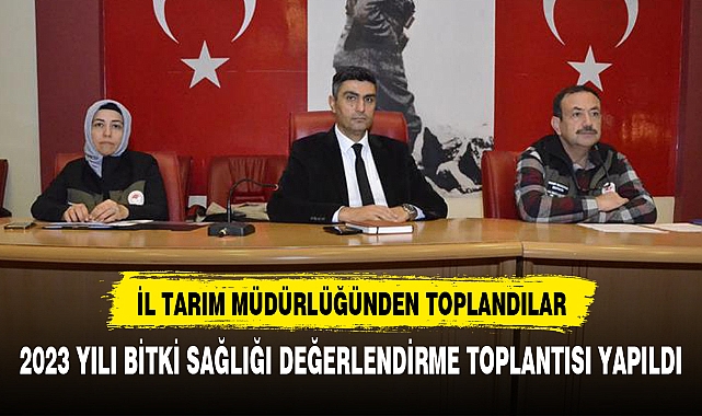 2023 Yılı Bitki Sağlığı Değerlendirme Toplantısı Yapıldı