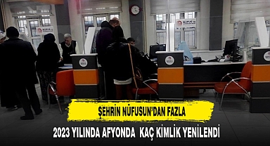 2023 YILINDA AFYON'DA KAÇ KİMLİK YENİLENDİ