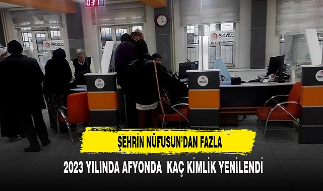 2023 YILINDA AFYON'DA KAÇ KİMLİK YENİLENDİ