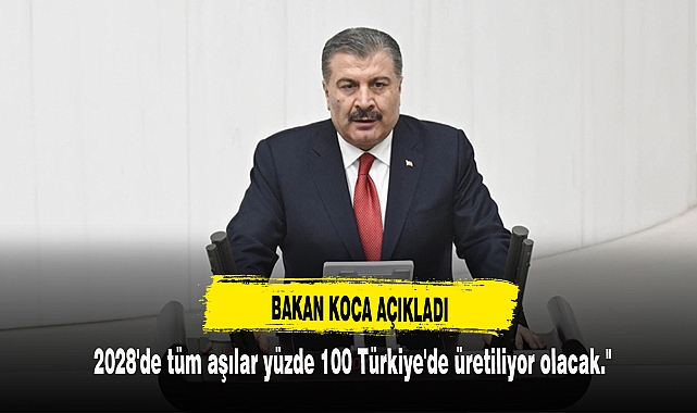 2028'de tüm aşılar yüzde 100 Türkiye'de üretiliyor olacak."