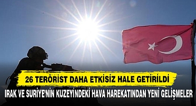 26 Terörist Daha Etkisiz Hale Getirildi!