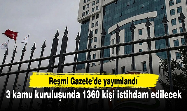 3 kamu kuruluşunda 1360 kişi istihdam edilecek