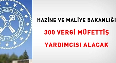 300 VERGİ MÜFETTİŞ YARDIMCISI NE ZAMAN ALINACAK?