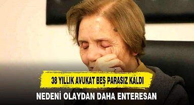 38 YILLIK AVUKAT BEŞ PARASIZ KALDI