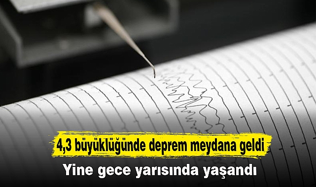 4,3 büyüklüğünde deprem meydana geldi