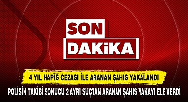 4 Yıl Hapis Cezası İle Aranan Şahıs Yakalandı