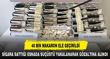 40 BİN MAKARON ELE GEÇİRİLDİ