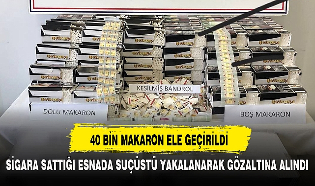 40 BİN MAKARON ELE GEÇİRİLDİ