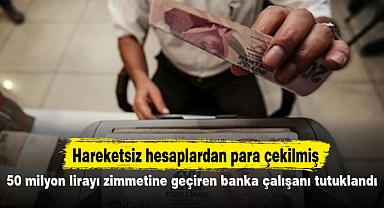 50 milyon lirayı zimmetine geçiren banka çalışanı tutuklandı