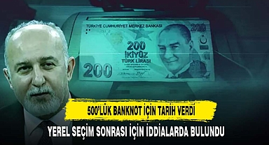 500'LÜK BANKNOT İÇİN TARİH VERDİ