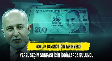 500'LÜK BANKNOT İÇİN TARİH VERDİ