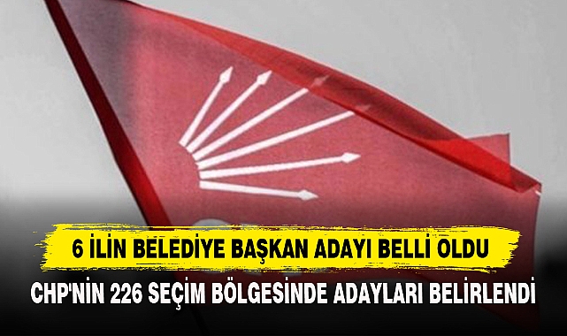 6 İlin Belediye Başkan Adayı Belli Oldu
