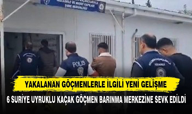 6 Suriye Uyruklu Kaçak Göçmen Barınma Merkezine Sevk Edildi